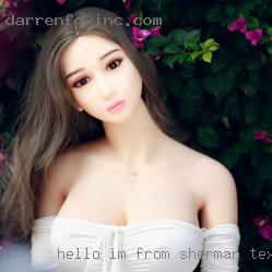 Hello, I'm from Sherman, Texas a  22 year-old female.
